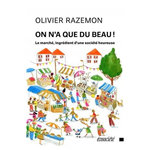 ON N'A QUE DU BEAU ! LE MARCHE, INGREDIENT D'UNE SOCIETE HEUREUSE, Razemon Olivier
