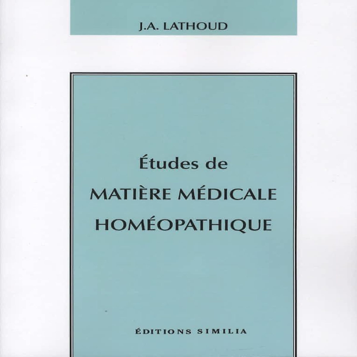 ETUDES DE MATIERE MEDICALE HOMEOPATHIQUE, Lathoud Joseph-Amédée