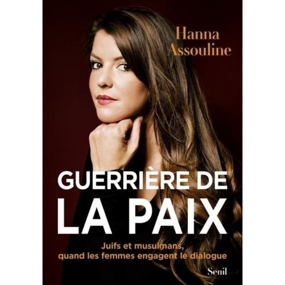 GUERRIERE DE LA PAIX. JUIFS ET MUSULMANS, QUAND LES FEMMES ENGAGENT LE DIALOGUE, Assouline Hanna