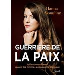 GUERRIERE DE LA PAIX. JUIFS ET MUSULMANS, QUAND LES FEMMES ENGAGENT LE DIALOGUE, Assouline Hanna