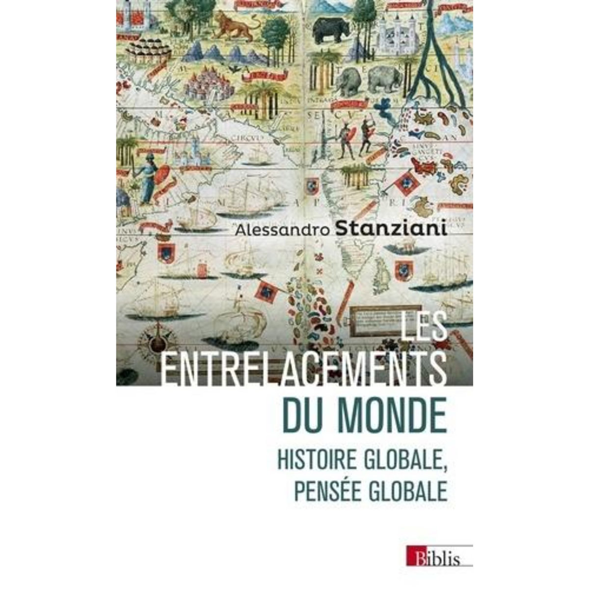 LES ENTRELACEMENTS DU MONDE. HISTOIRE GLOBALE, PENSEE GLOBALE (XVIE-XXIE SIECLES), Stanziani Alessandro