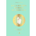 LE GUIDE DES PIERRES ET CRISTAUX. 360 PIERRES D'ENERGIE ET DE SOINS, Bataille Philippe