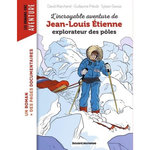 L'INCROYABLE AVENTURE DE JEAN-LOUIS ETIENNE, EXPLORATEUR DES POLES, Marchand David