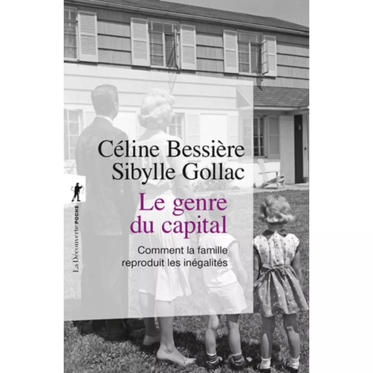  LE GENRE DU CAPITAL. COMMENT LA FAMILLE REPRODUIT LES INEGALITES, Bessière Céline
