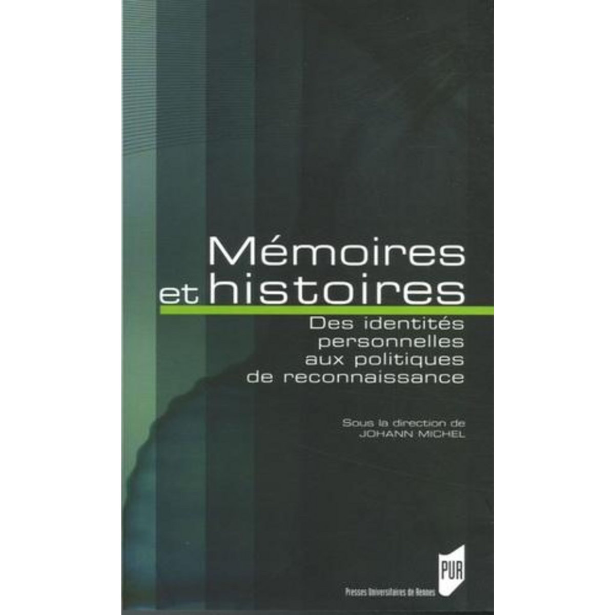 MEMOIRES ET HISTOIRES. DES IDENTITES PERSONNELLES AUX POLITIQUES DE RECONNAISSANCE, Michel Johann