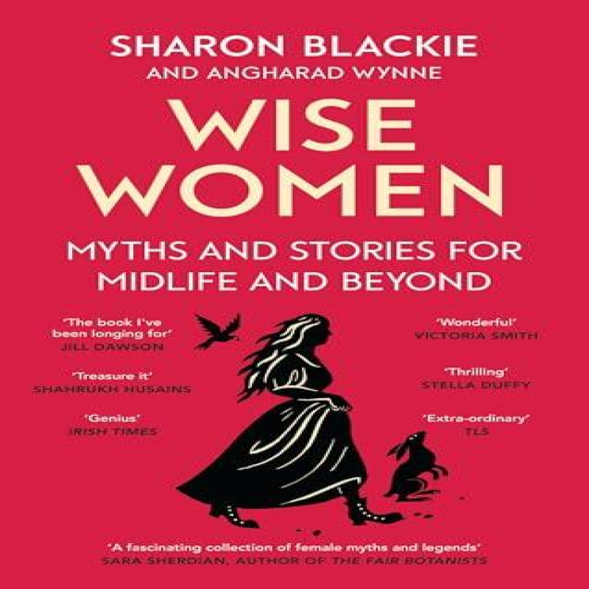 LIVRES Wise Women : Myths and stories for midlife and beyond - 'ExtraÂ­ordinary . . . beautifully and vividly retold stories' TLS
