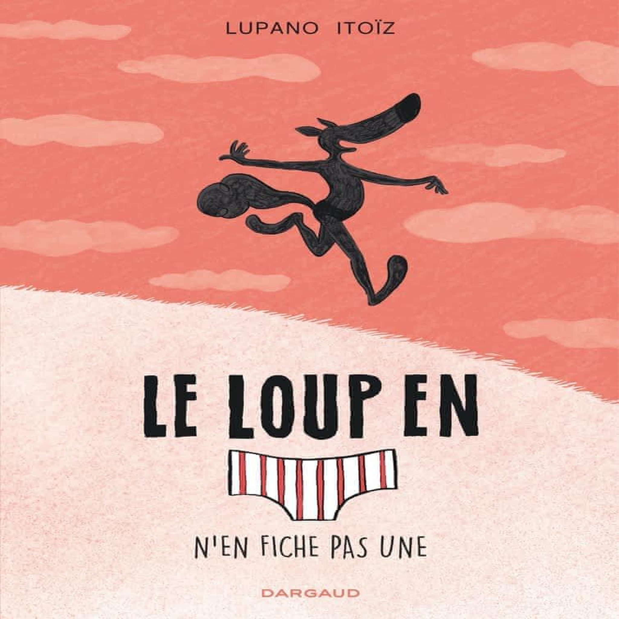 LE LOUP EN SLIP TOME 4 : N'EN FICHE PAS UNE, Lupano Wilfrid