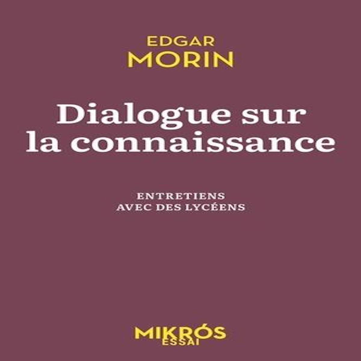 DIALOGUE SUR LA CONNAISSANCE. ENTRETIENS AVEC DES LYCEENS, Morin Edgar