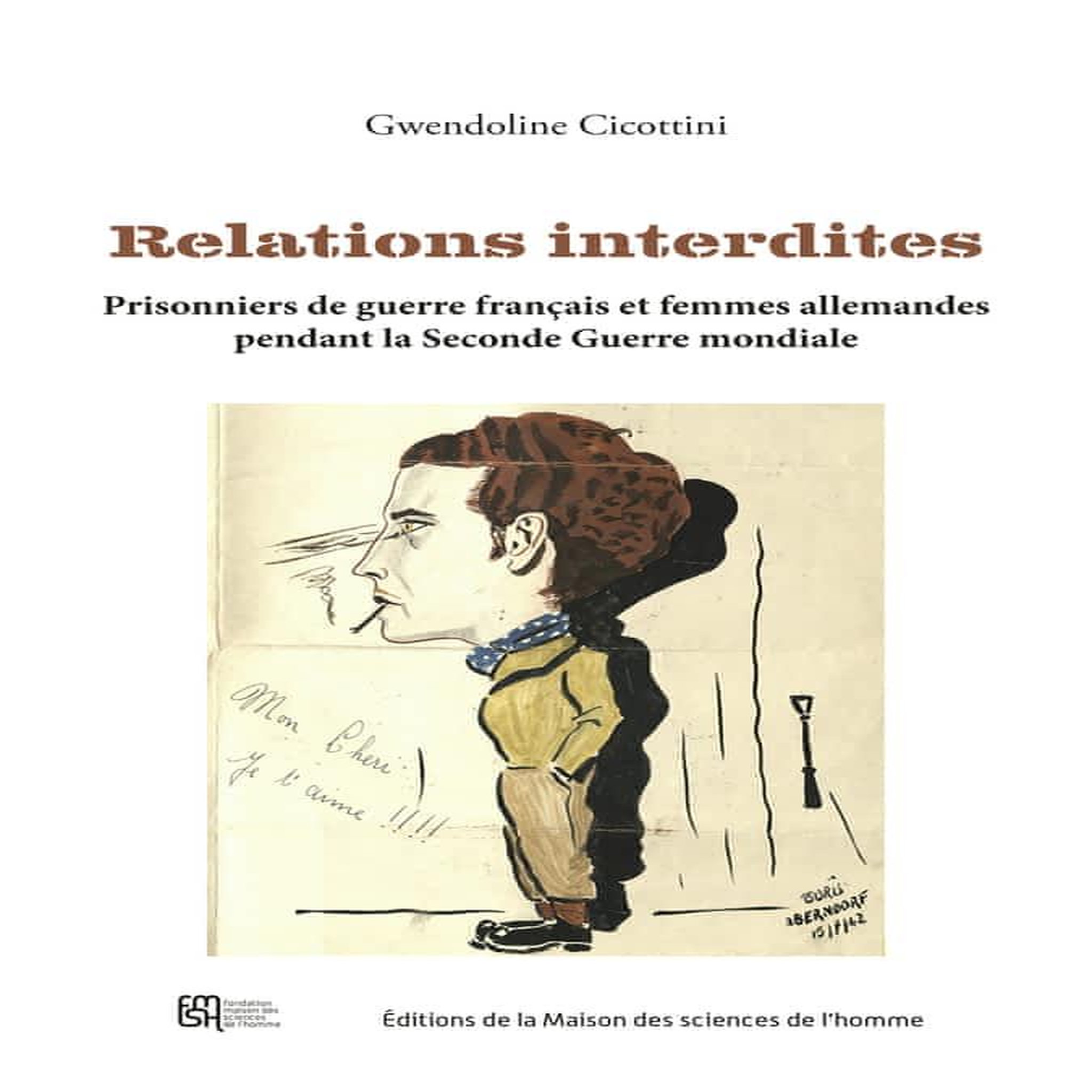 RELATIONS INTERDITES. PRISONNIERS DE GUERRE FRANCAIS ET FEMMES ALLEMANDES PENDANT LA SECONDE GUERRE MONDIALE, Cicottini Gwendoline