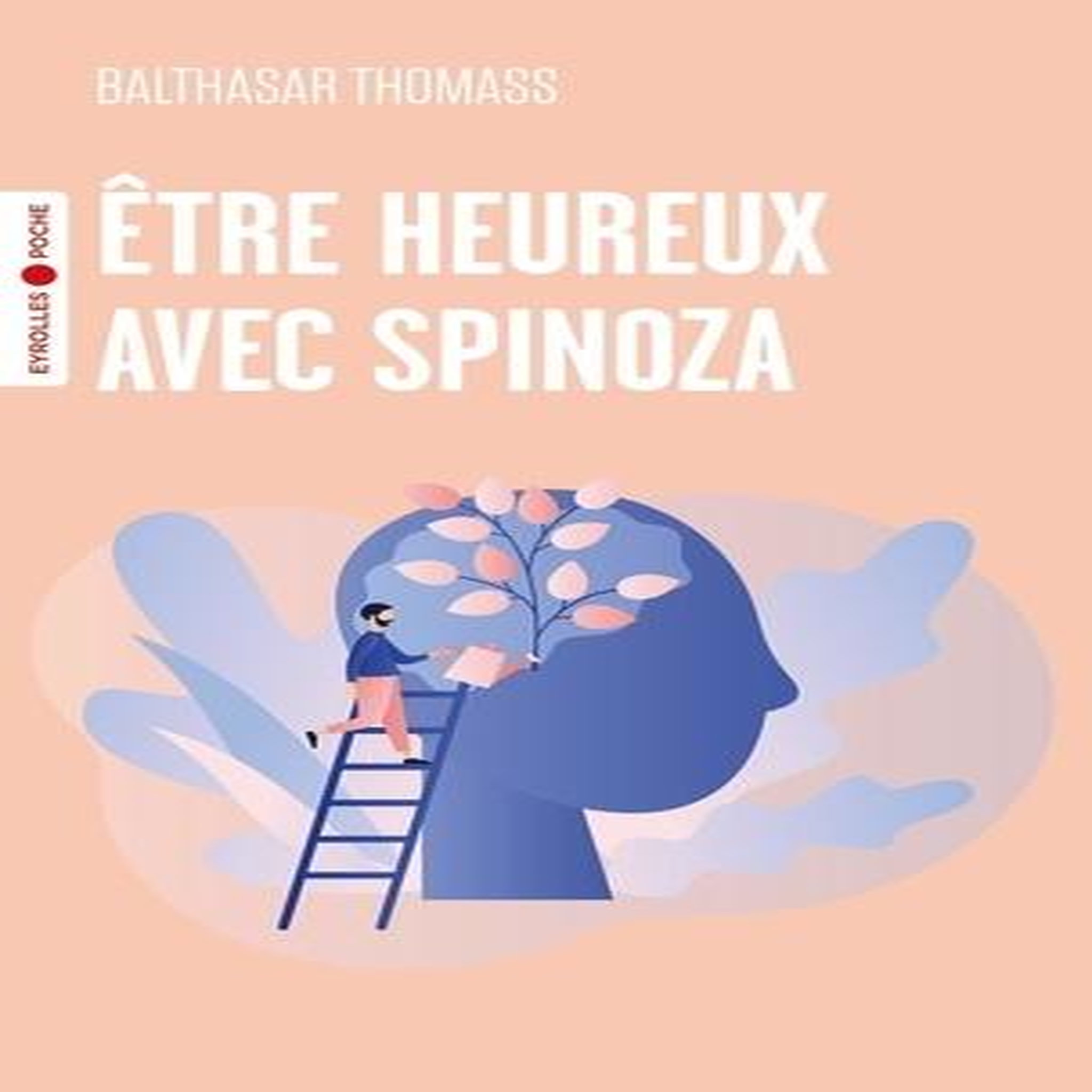 ETRE HEUREUX AVEC SPINOZA, Thomass Balthasar
