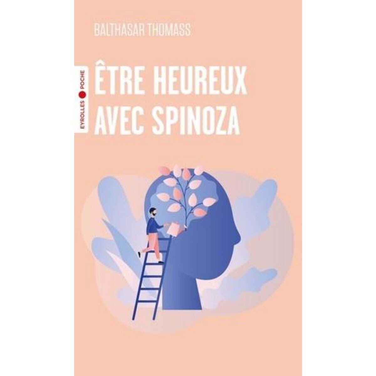 ETRE HEUREUX AVEC SPINOZA, Thomass Balthasar