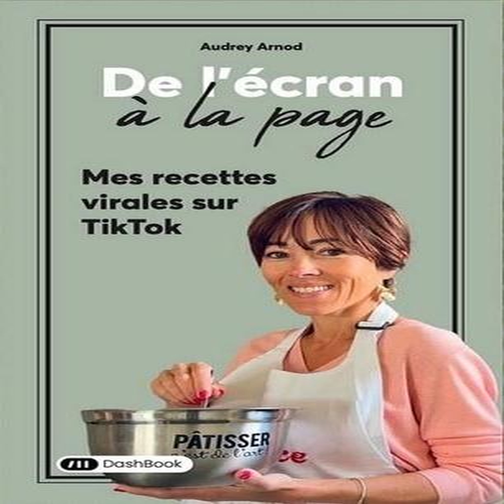 DE L'ECRAN A LA PAGE. MES RECETTES VIRALES SUR TIKTOK, Arnod Audrey