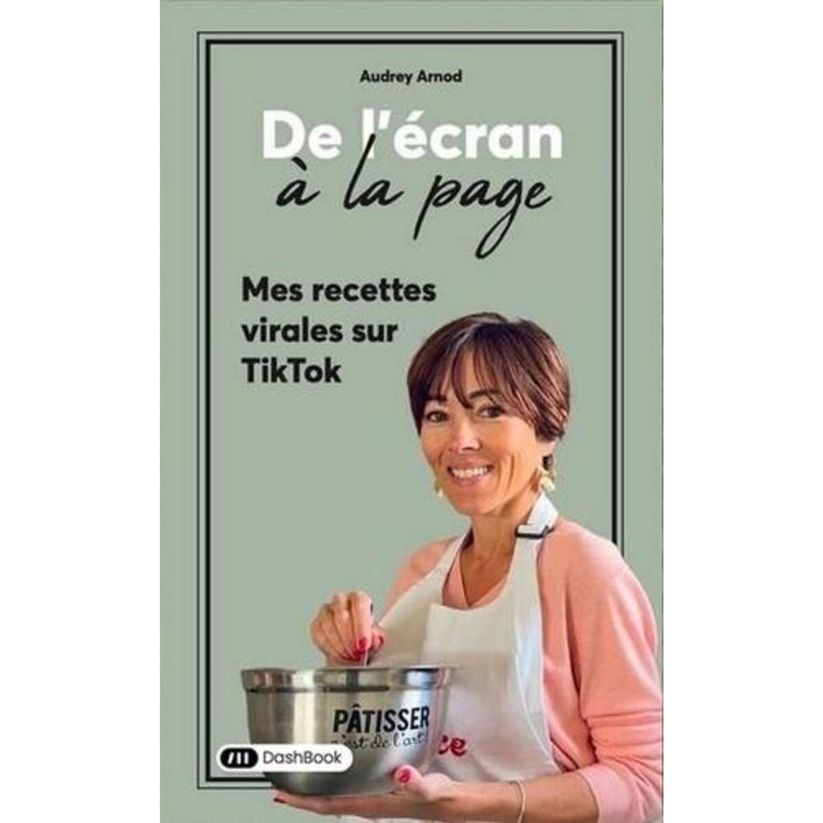 DE L'ECRAN A LA PAGE. MES RECETTES VIRALES SUR TIKTOK, Arnod Audrey