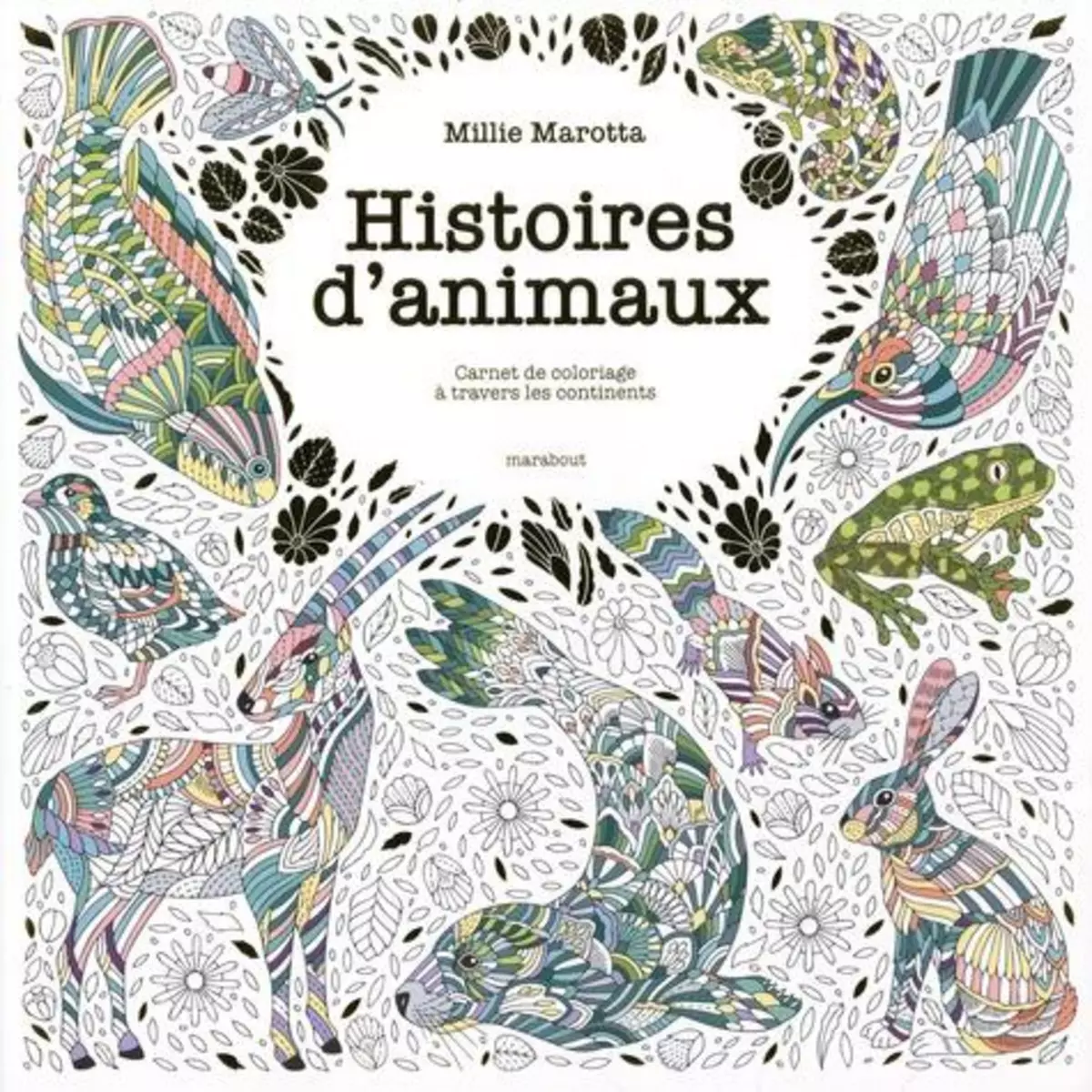  HISTOIRES D'ANIMAUX. CARNET DE COLORIAGE A TRAVERS LES CONTINENTS, Marotta Millie