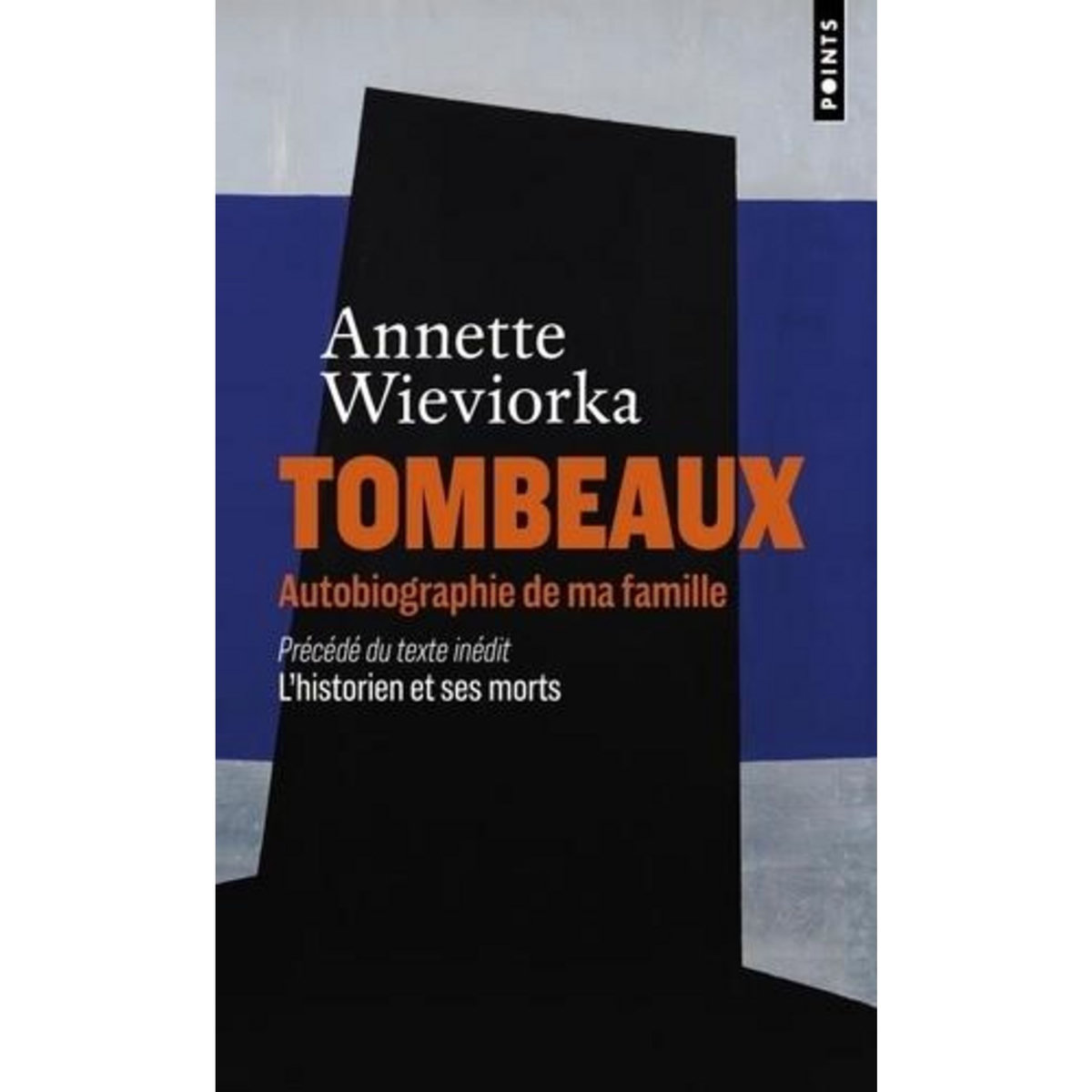 TOMBEAUX. AUTOBIOGRAPHIE DE MA FAMILLE - PRECEDE DE L HISTORIEN ET SES MORTS, Wieviorka Annette