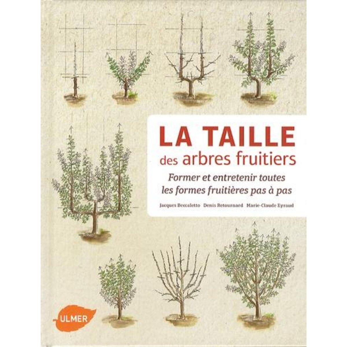 LA TAILLE DES ARBRES FRUITIERS. FORMER ET ENTRETENIR TOUTES LES FORMES FRUITIERES PAS A PAS, Beccaletto Jacques
