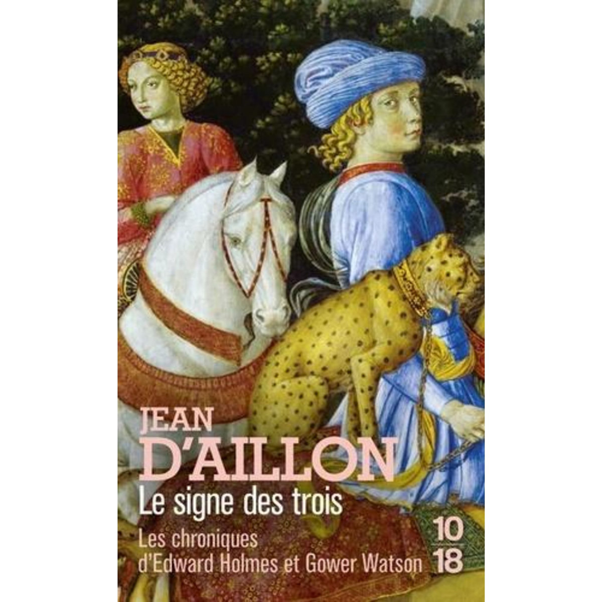 LE SIGNE DES TROIS. LES CHRONIQUES D'EDWARD HOLMES SOUS LA REGENCE DU DUC DE BEDFORD ET DURANT LA CRUELLE ET SANGLANTE GUERRE ENTRE LES ARMAGNACS ET LES BOURGUIGNONS, Aillon Jean d'