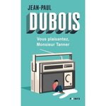 VOUS PLAISANTEZ, MONSIEUR TANNER, Dubois Jean-Paul