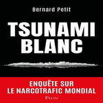 LE TSUNAMI BLANC. ENQUETE SUR LE NARCOTRAFIC EN FRANCE, Petit Bernard