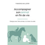 ACCOMPAGNER SON ANIMAL EN FIN DE VIE. DIALOGUE AVEC L'AME ANIMALE, ICI ET DANS L'AU-DELA, Maillefer Fabienne