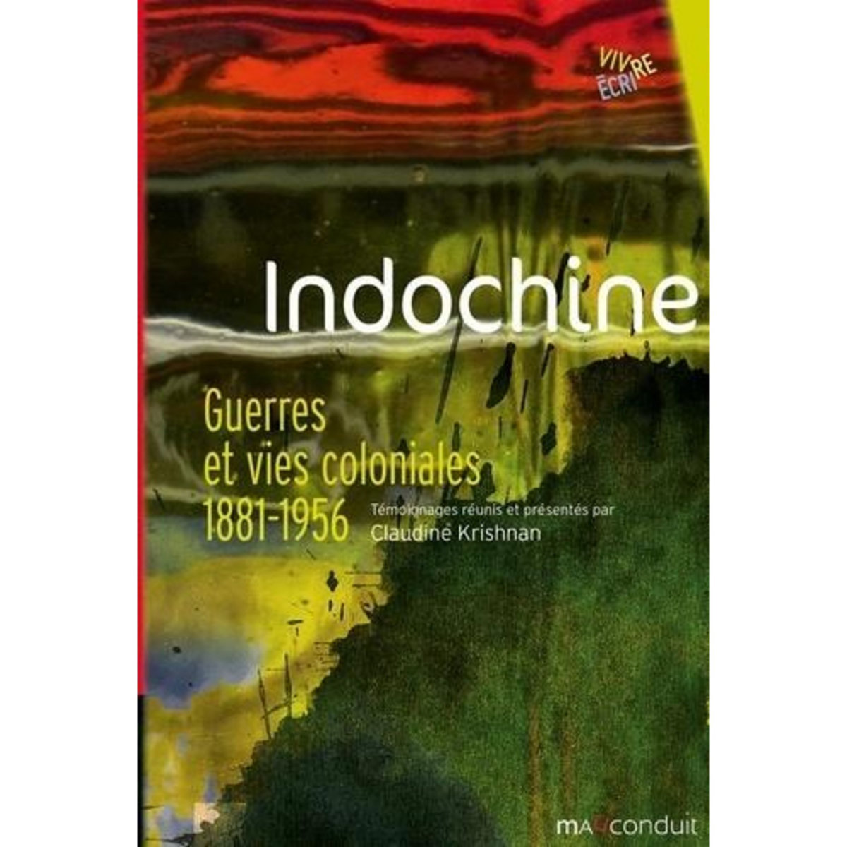 INDOCHINE. GUERRES ET VIES COLONIALES 1881-1956, Krishnan Claudine