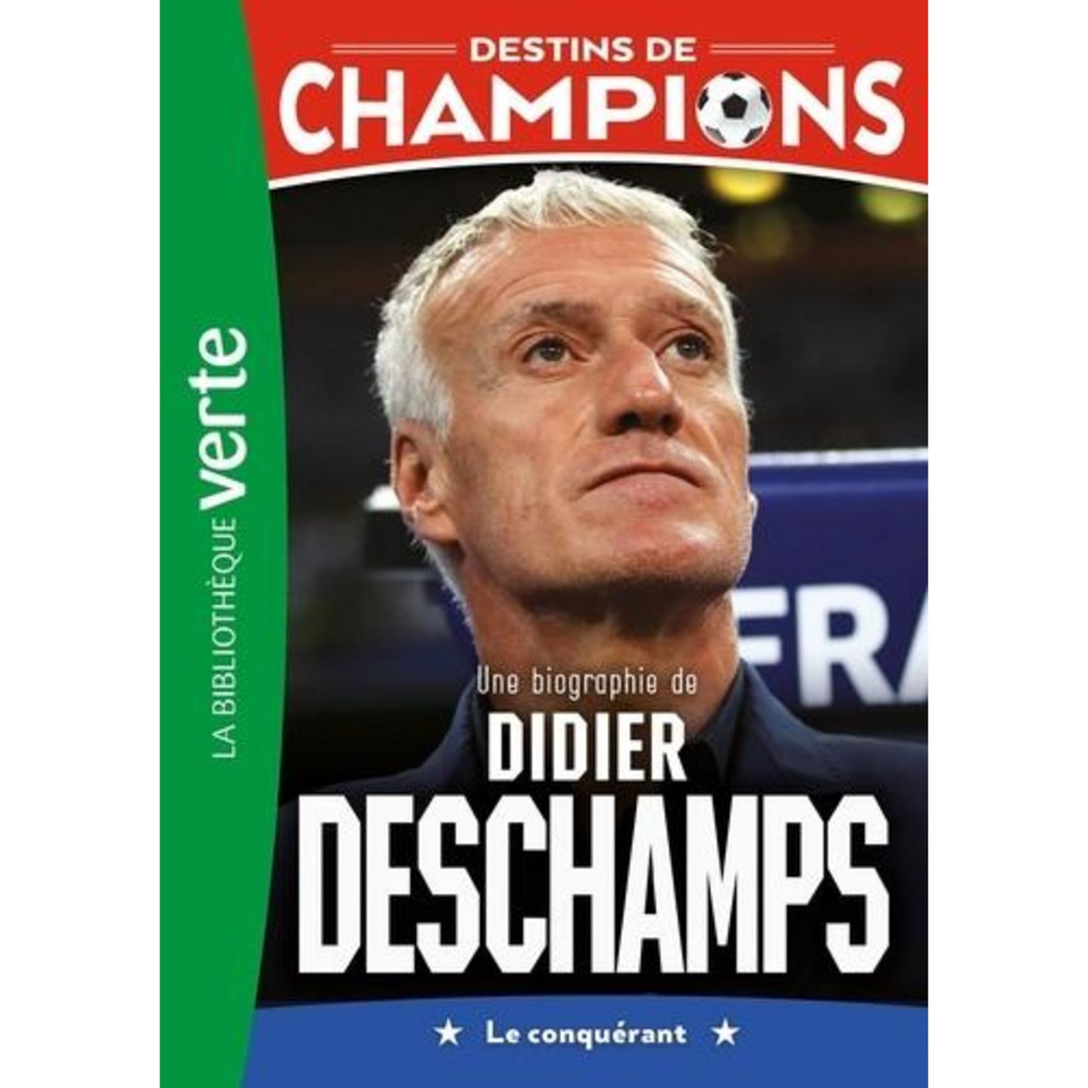DESTINS DE CHAMPIONS TOME 20 : UNE BIOGRAPHIE DE DIDIER DESCHAMPS. LE CONQUERANT, Rodier Philippe