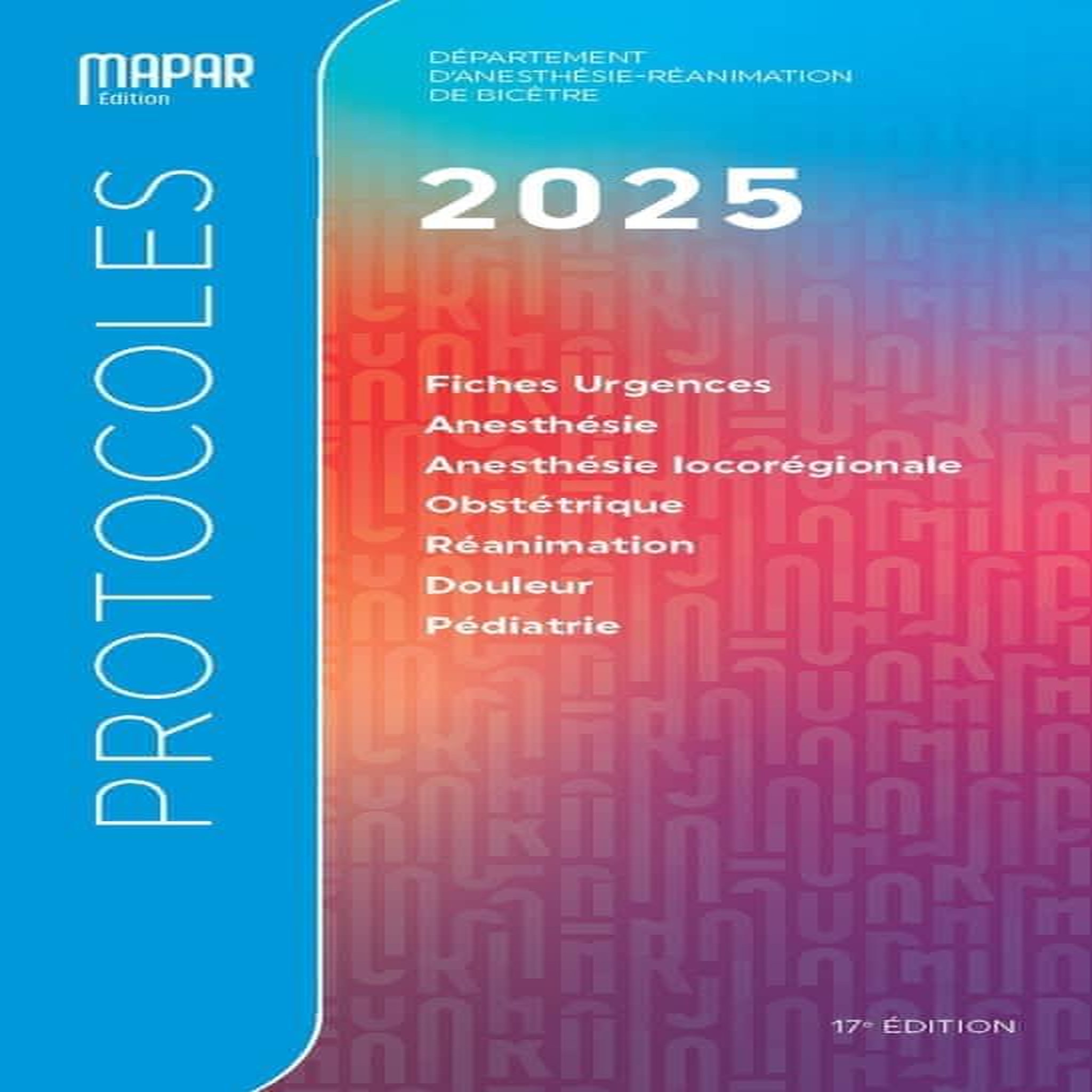 PROTOCOLES D'ANESTHESIE-REANIMATION. EDITION 2025, MAPAR
