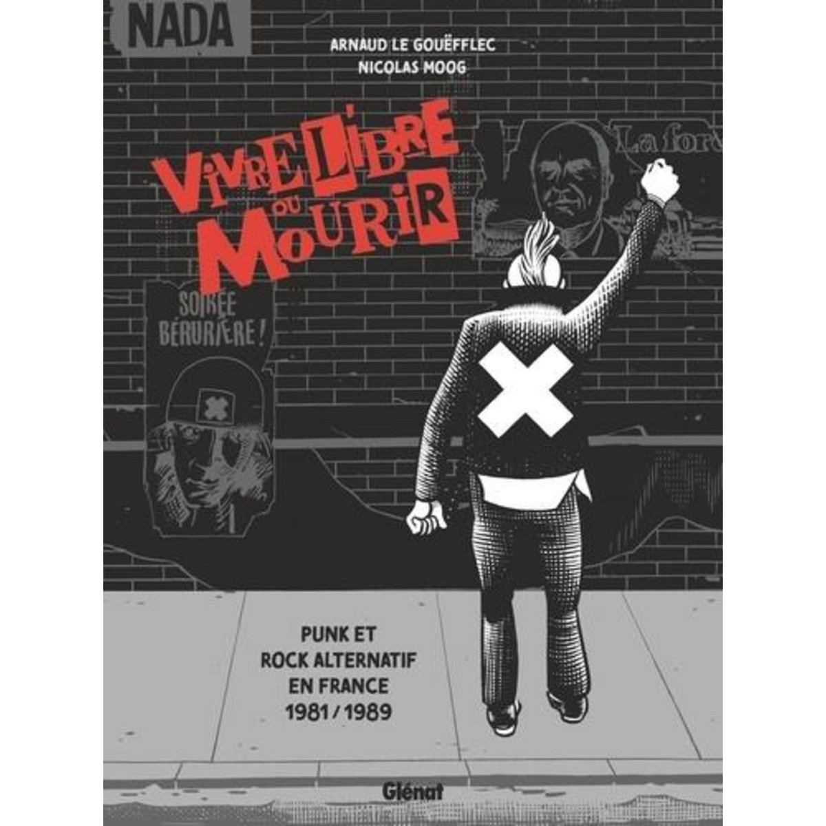 VIVRE LIBRE OU MOURIR. PUNK ET ROCK ALTERNATIF EN FRANCE, 1981-1989, Le Gouëfflec Arnaud