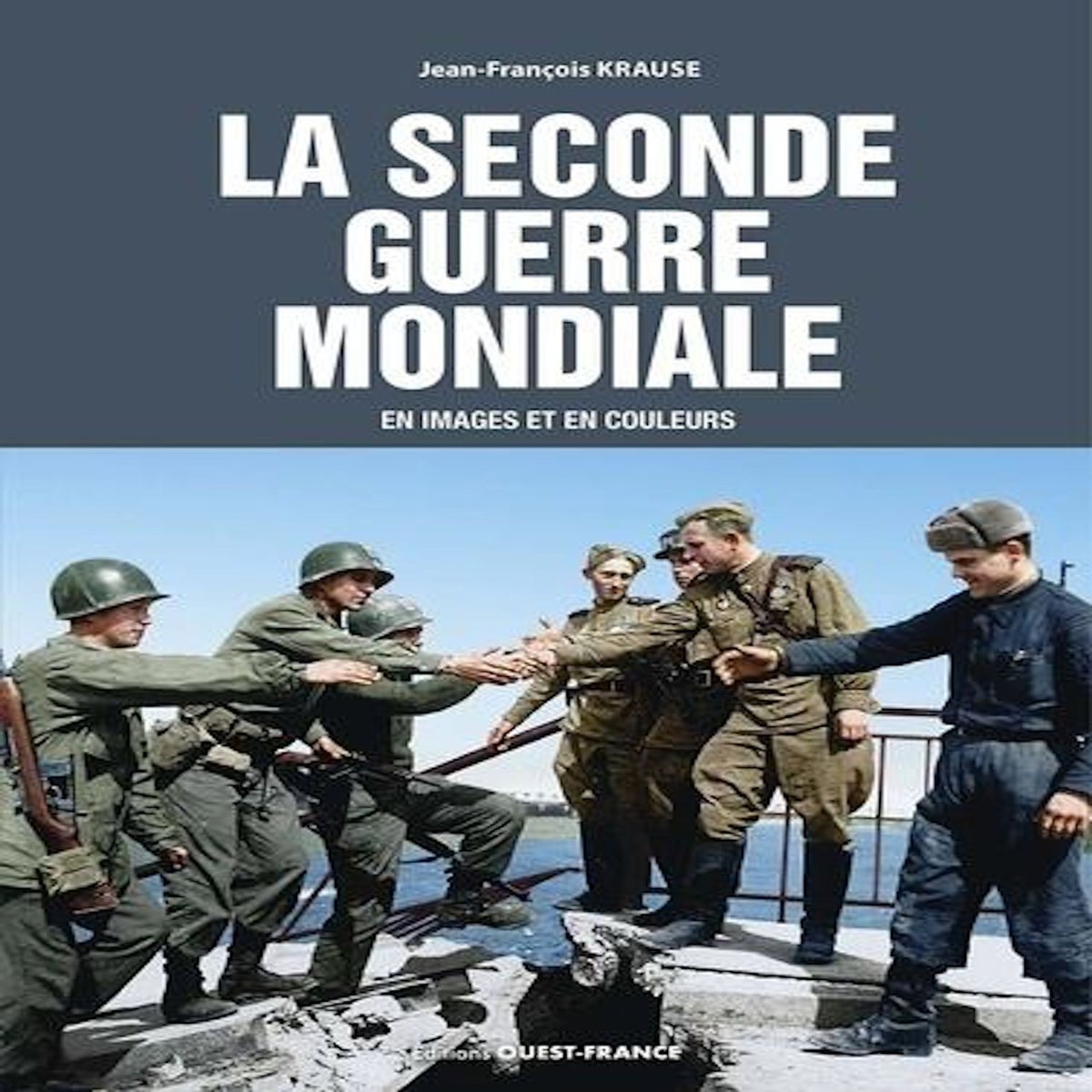 LA SECONDE GUERRE MONDIALE EN IMAGES ET EN COULEURS, Krause Jean-François