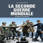 LA SECONDE GUERRE MONDIALE EN IMAGES ET EN COULEURS, Krause Jean-François