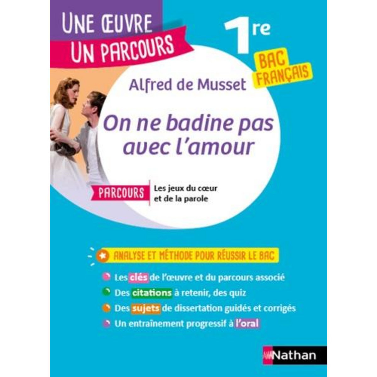 ON NE BADINE PAS AVEC L'AMOUR. AVEC LE PARCOURS  LES JEUX DU COEUR ET DE LA PAROLE  BAC FRANCAIS 1RE, Musset Alfred de