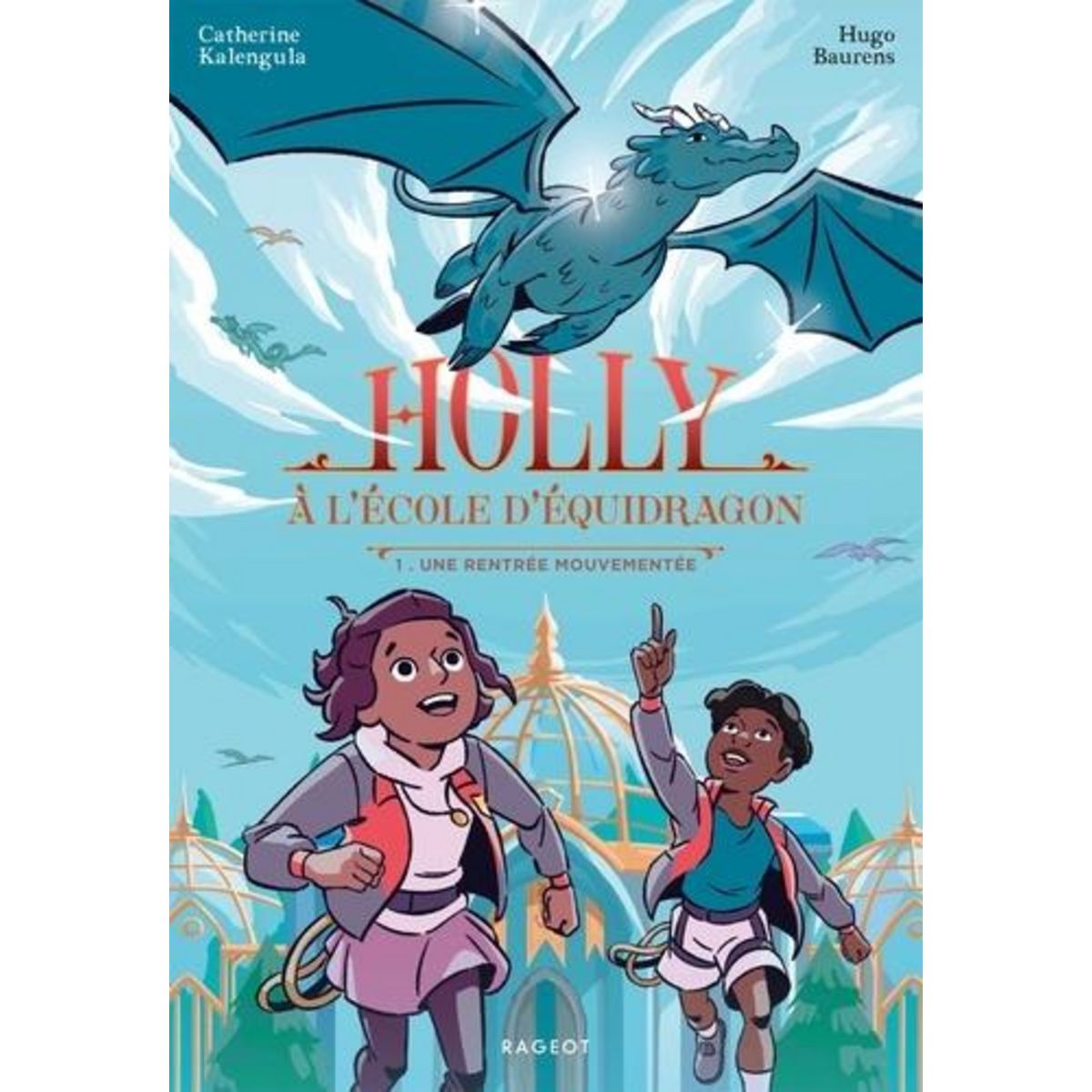 HOLLY A L'ECOLE D'EQUIDRAGON TOME 1 : UNE RENTREE MOUVEMENTEE, Kalengula Catherine