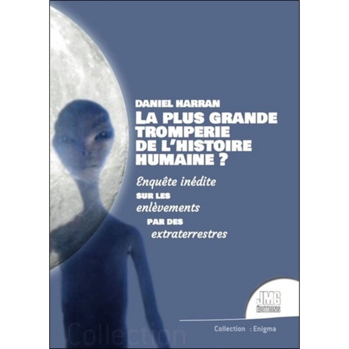  LA PLUS GRANDE TROMPERIE DE L'HISTOIRE HUMAINE ?, Harran Daniel