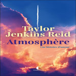 ATMOSPHERE. UNE HISTOIRE D'AMOUR, Reid Taylor Jenkins