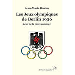 LES JEUX OLYMPIQUES DE BERLIN 1936. JEUX DE LA CROIX GAMMEE, EDITION REVUE ET AUGMENTEE, Brohm Jean-Marie