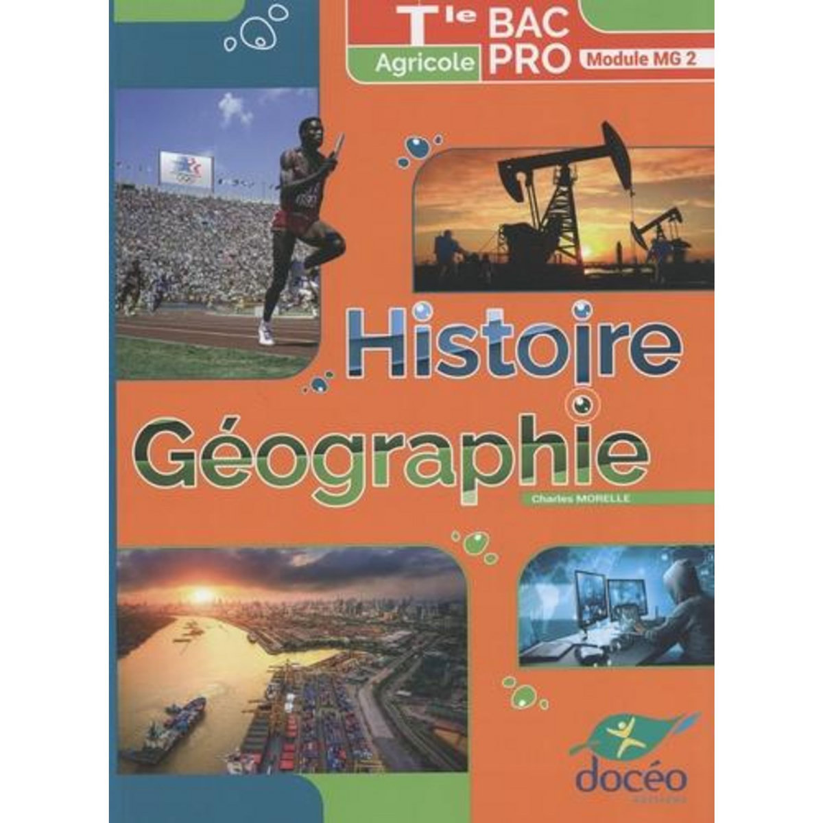 HISTOIRE GEOGRAPHIE TLE BAC PRO AGRICOLE MODULE MG 2. EDITION 2023, Morelle Charles