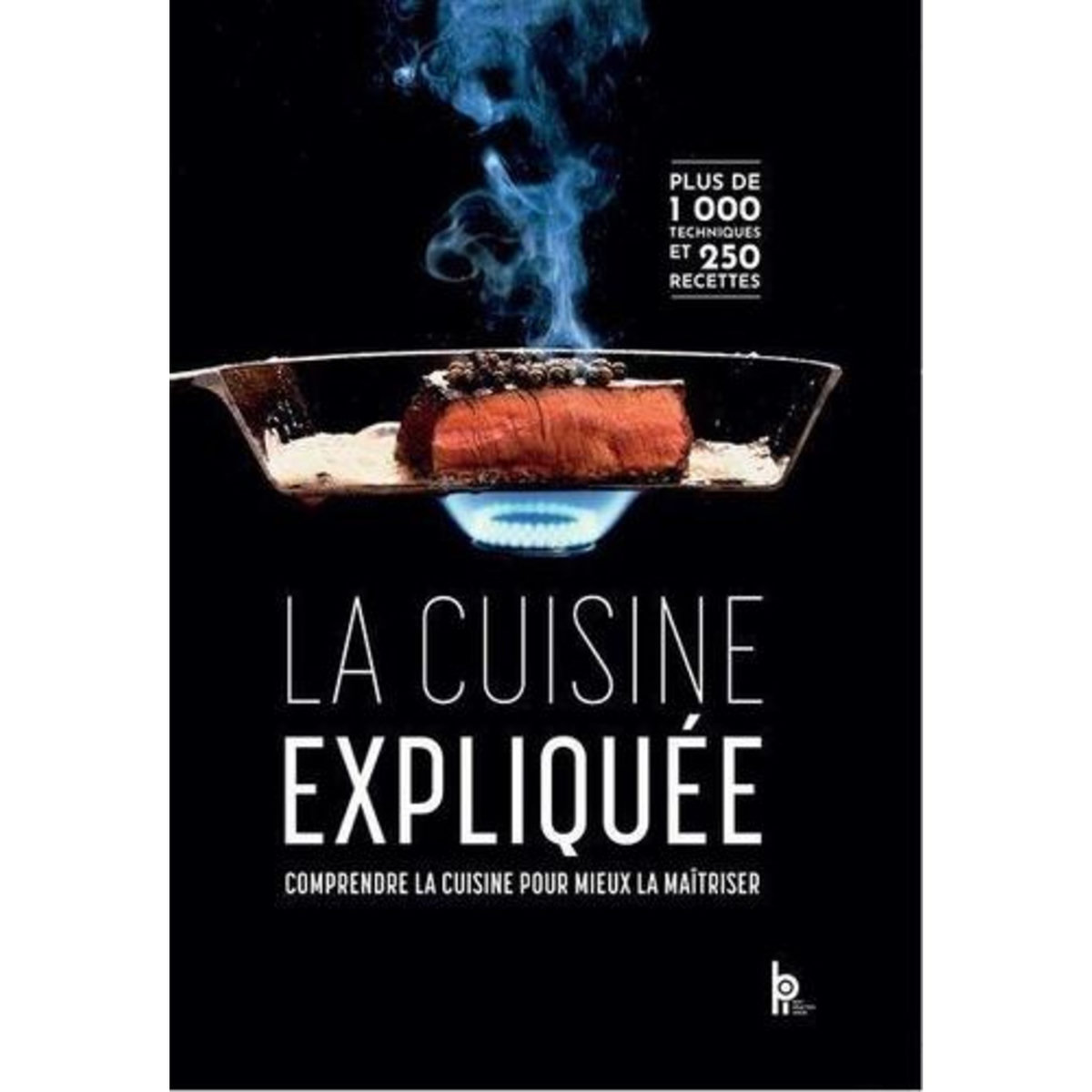 LA CUISINE EXPLIQUEE. COMPRENDRE LA CUISINE POUR MIEUX LA MAITRISER, Charles Gilles