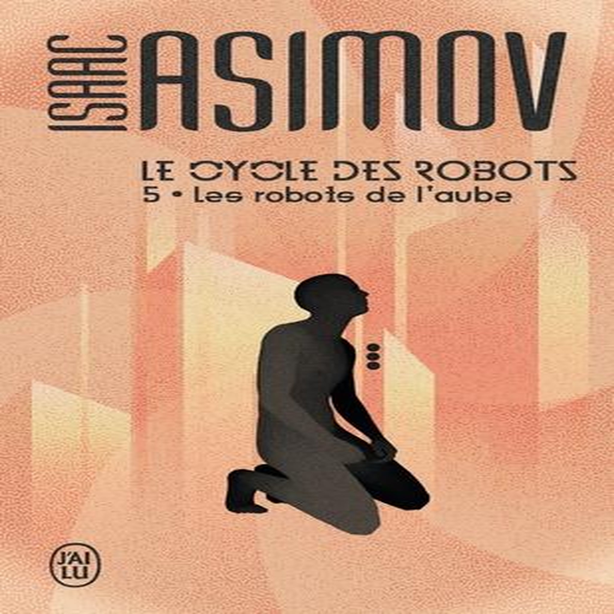LE CYCLE DES ROBOTS TOME 5 : LES ROBOTS DE L'AUBE, Asimov Isaac