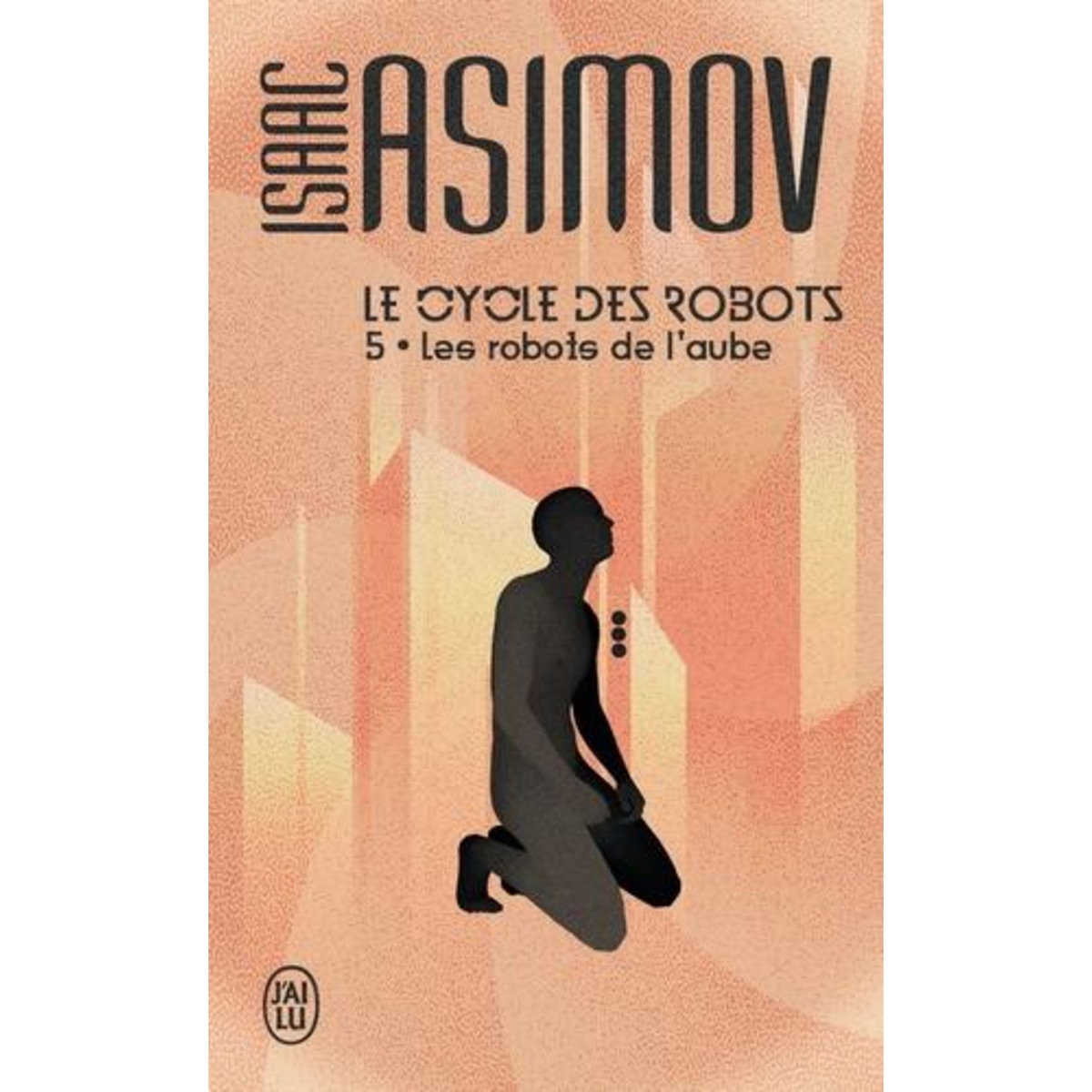 LE CYCLE DES ROBOTS TOME 5 : LES ROBOTS DE L'AUBE, Asimov Isaac