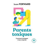 PARENTS TOXIQUES. COMMENT ECHAPPER A LEUR EMPRISE, Forward Susan