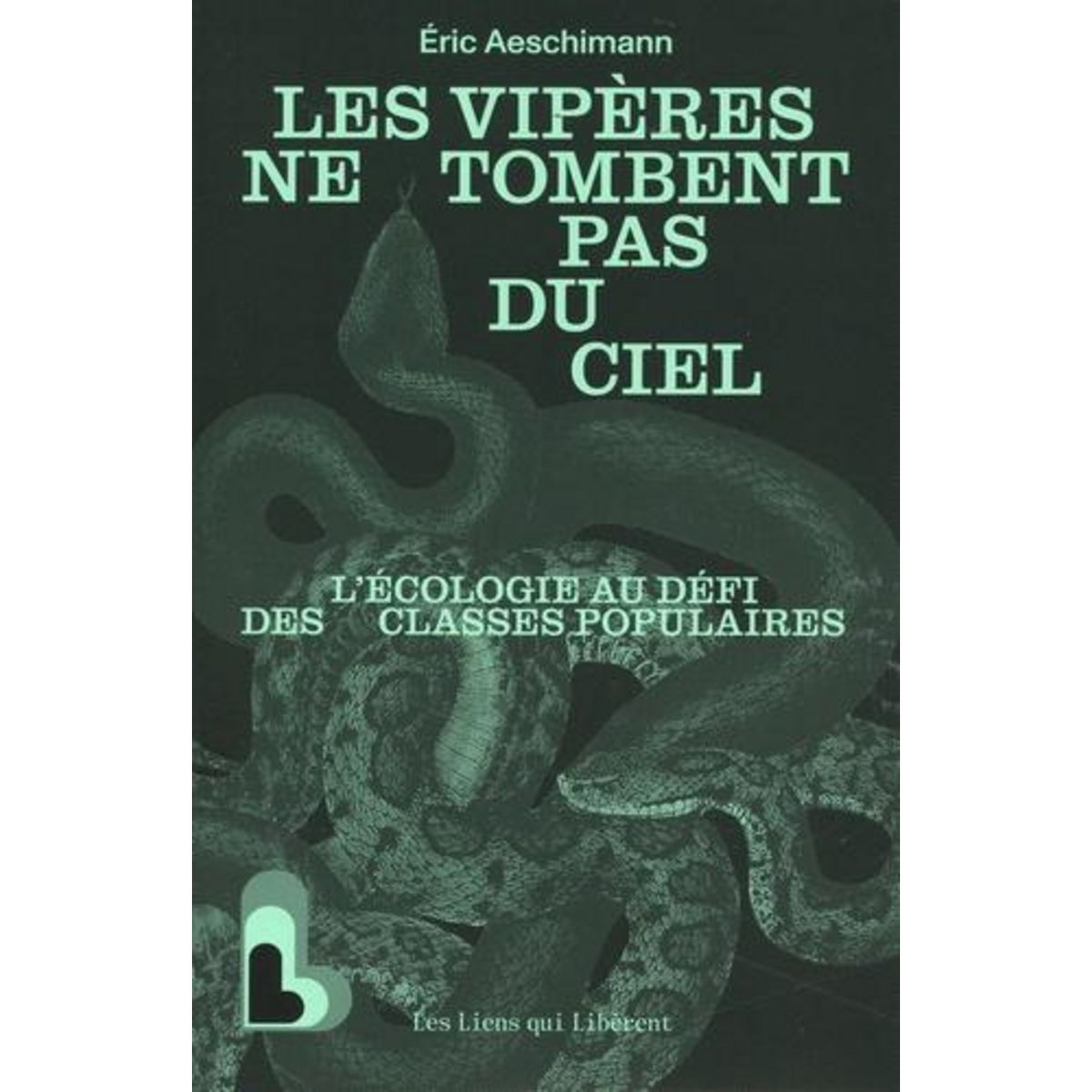 LES VIPERES NE TOMBENT PAS DU CIEL. L'ECOLOGIE AU DEFI DES CLASSES POPULAIRES, Aeschimann Eric