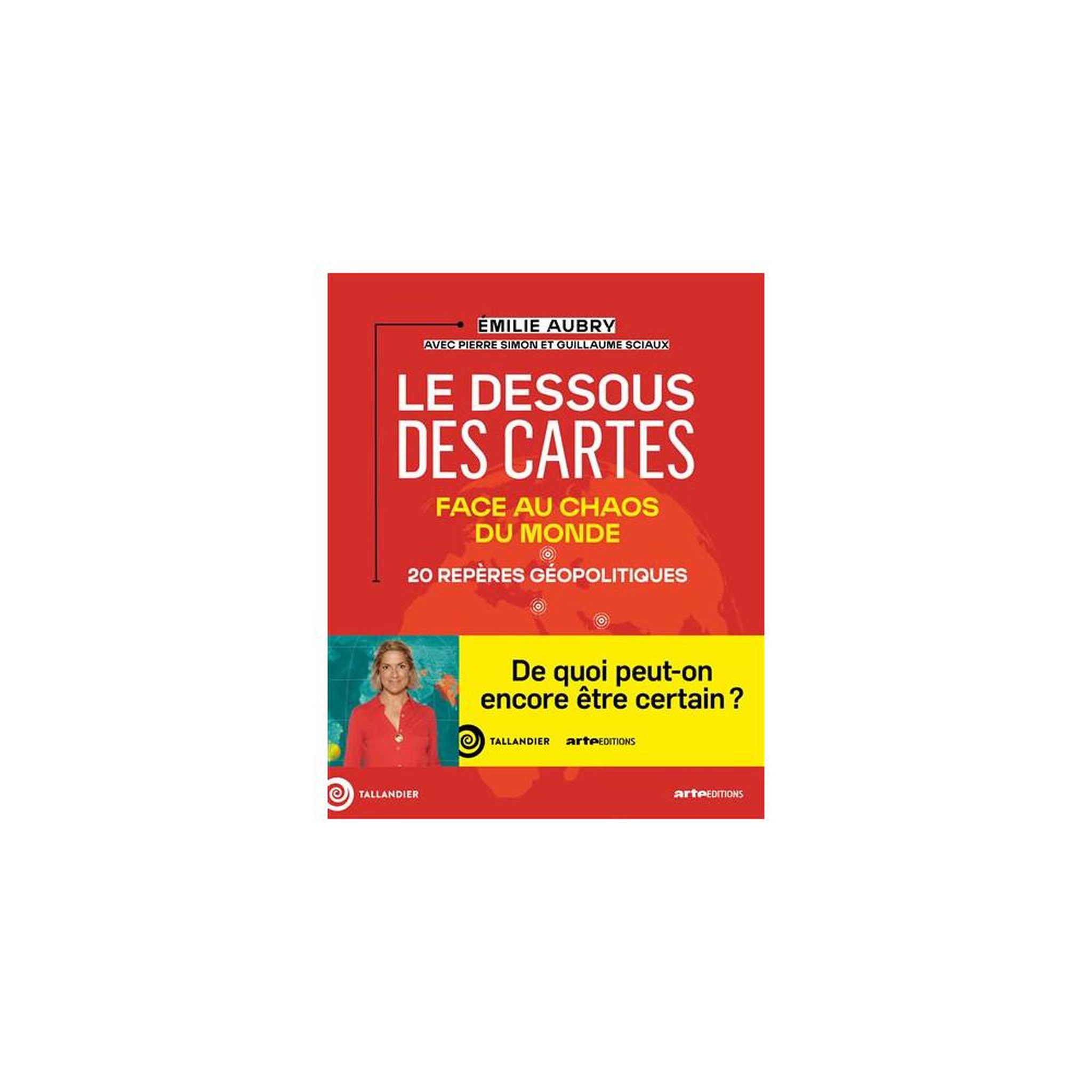 Livre de géopolitique illustré le dessous des cartes : face au chaos du monde, 20 certitudes géopolitiques