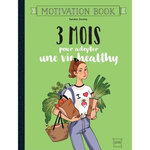 3 MOIS POUR ADOPTER UNE VIE HEALTHY. MOTIVATION BOOK, Insoha Sandra