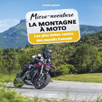 MICRO-AVENTURE LA MONTAGNE A MOTO. LES PLUS BELLES ROUTES DES MASSIFS FRANCAIS, Aigrain Alyson