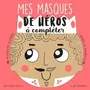  MES MASQUES DE HEROS A COMPLETER, Staron Bérengère