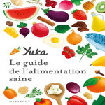 YUKA. LE GUIDE DE L'ALIMENTATION SAINE, Chapon Julie