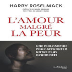 L'AMOUR MALGRE LA PEUR. UNE PHILOSOPHIE POUR AFFRONTER NOTRE PLUS GRAND DEFI, Roselmack Harry