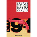 COMMENT VOLER UNE BANQUE, Westlake Donald E.
