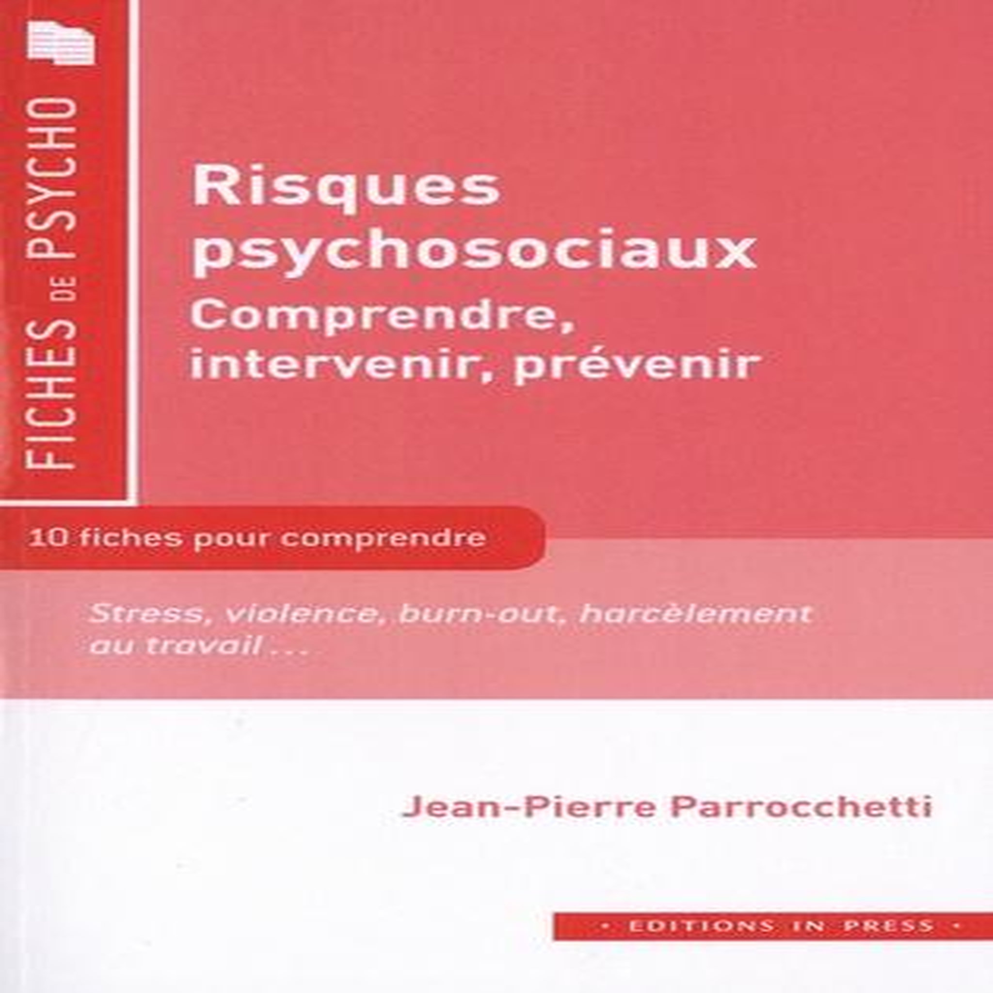 RISQUES PSYCHOSOCIAUX. COMPRENDRE, INTERVENIR, PREVENIR, Parrocchetti Jean-Pierre