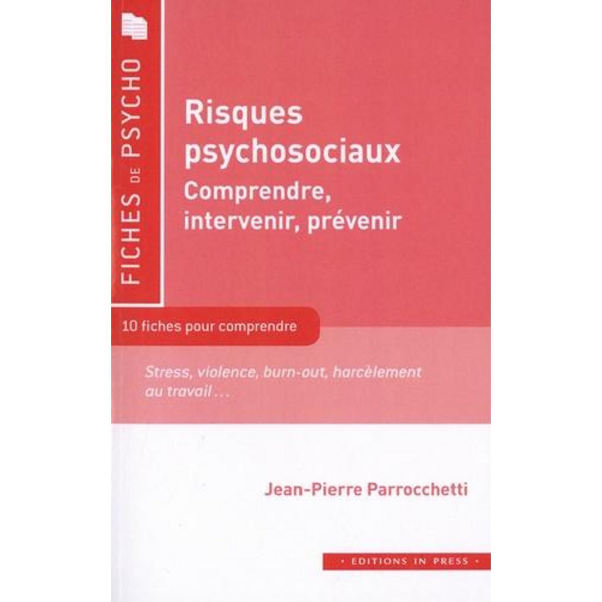 RISQUES PSYCHOSOCIAUX. COMPRENDRE, INTERVENIR, PREVENIR, Parrocchetti Jean-Pierre
